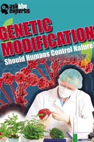 Cover of Ask the Experts: Genetic Modification: Should Humans Control Nature?