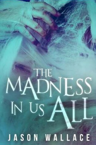 Cover of The Madness in Us All