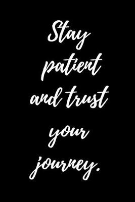 Book cover for Stay Patient and Trust Your Journey