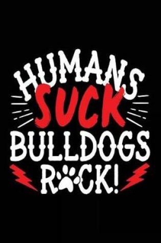 Cover of Humans Suck Bulldogs Rock!