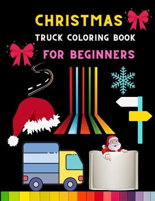 Book cover for Christmas truck coloring book for beginners