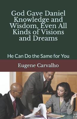 Book cover for God Gave Daniel Knowledge and Wisdom, Even All Kinds of Visions and Dreams