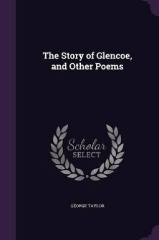 Cover of The Story of Glencoe, and Other Poems