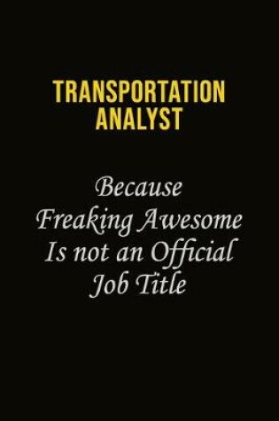 Cover of Transportation Analyst Because Freaking Awesome Is Not An Official Job Title