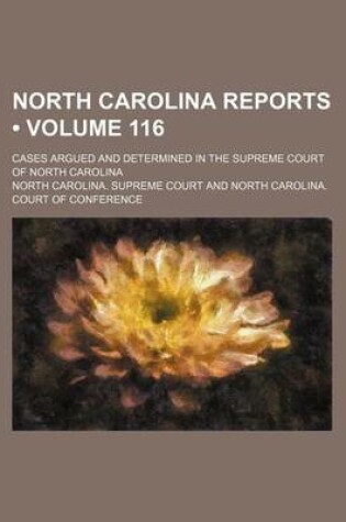 Cover of North Carolina Reports (Volume 116); Cases Argued and Determined in the Supreme Court of North Carolina