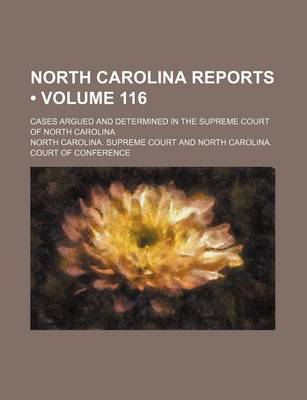 Book cover for North Carolina Reports (Volume 116); Cases Argued and Determined in the Supreme Court of North Carolina