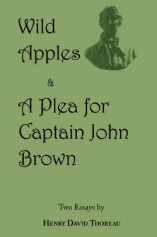 Cover of Wild Apples & a Plea for Captain John Brown - Two Classic Essays from Henry David Thoreau