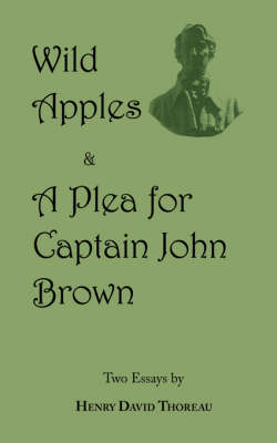 Book cover for Wild Apples & a Plea for Captain John Brown - Two Classic Essays from Henry David Thoreau