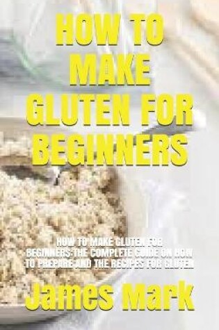 Cover of How to Make Gluten for Beginners