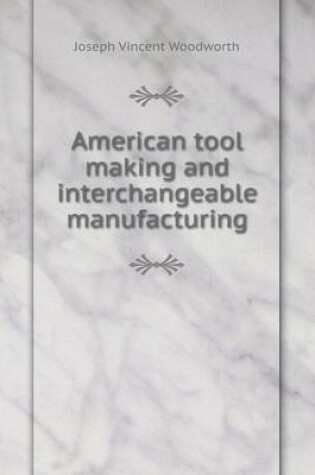 Cover of American tool making and interchangeable manufacturing