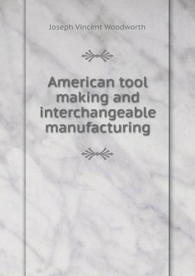 Book cover for American tool making and interchangeable manufacturing