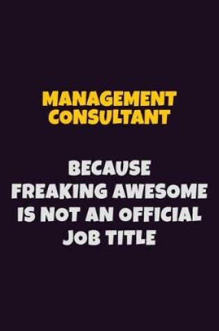 Cover of Management Consultant, Because Freaking Awesome Is Not An Official Job Title