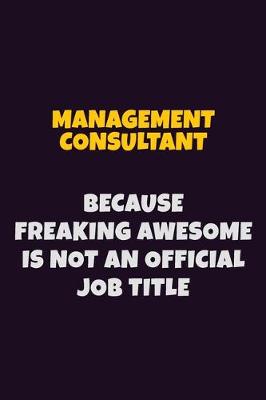 Book cover for Management Consultant, Because Freaking Awesome Is Not An Official Job Title