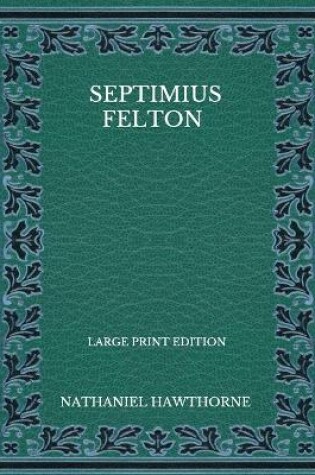 Cover of Septimius Felton - Large Print Edition