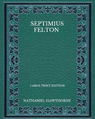 Book cover for Septimius Felton - Large Print Edition