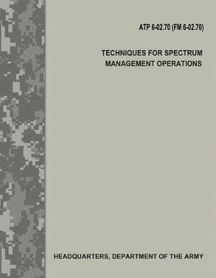 Book cover for Techniques for Spectrum Management Operations (Atp 6-02.70 / FM 6-02.70)