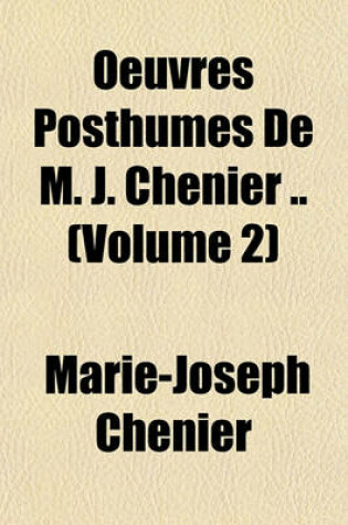 Cover of Oeuvres Posthumes de M. J. Chenier .. (Volume 2)