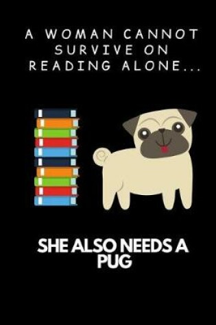 Cover of A Woman Cannot Survive on Reading Alone ... She Also Needs a Pug