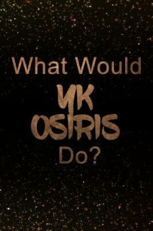 Cover of What Would Yk Osiris Do?