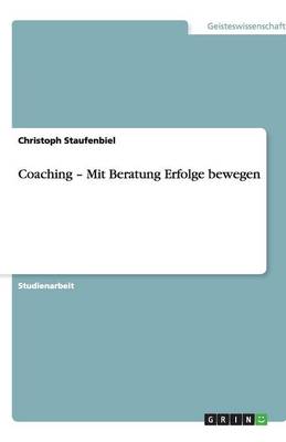 Book cover for Coaching - Mit Beratung Erfolge bewegen