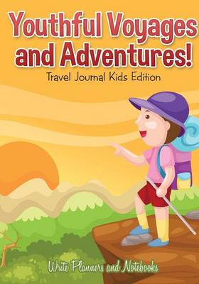 Book cover for Youthful Voyages and Adventures! Travel Journal Kids Edition.