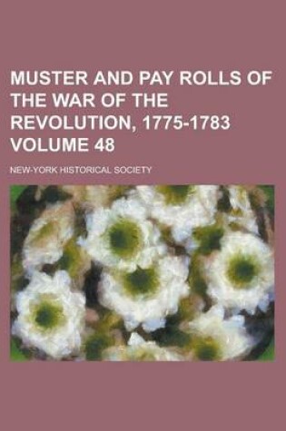 Cover of Muster and Pay Rolls of the War of the Revolution, 1775-1783 Volume 48