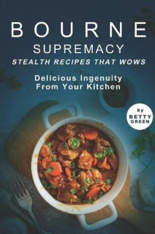 Cover of Bourne Supremacy - Stealth Recipes That Wows