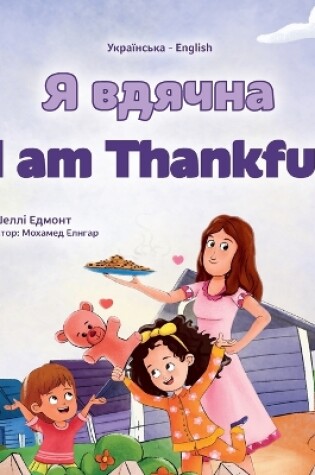 Cover of I am Thankful (Ukrainian English Bilingual Children's Book)