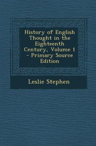Cover of History of English Thought in the Eighteenth Century, Volume 1 - Primary Source Edition