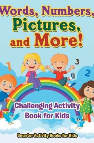 Cover of Words, Numbers, Pictures, and More! Challenging Activity Book for Kids