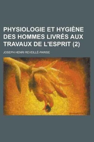 Cover of Physiologie Et Hygiene Des Hommes Livres Aux Travaux de L'Esprit (2)