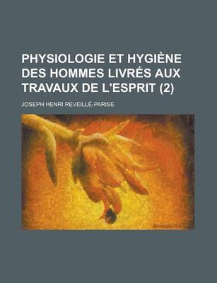 Book cover for Physiologie Et Hygiene Des Hommes Livres Aux Travaux de L'Esprit (2)