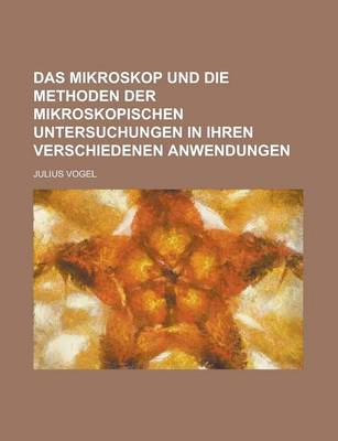 Book cover for Das Mikroskop Und Die Methoden Der Mikroskopischen Untersuchungen in Ihren Verschiedenen Anwendungen
