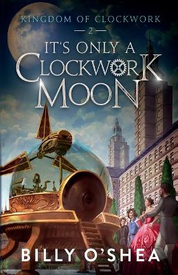 Book cover for It's Only A Clockwork Moon