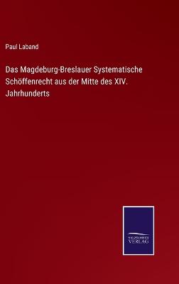 Book cover for Das Magdeburg-Breslauer Systematische Schöffenrecht aus der Mitte des XIV. Jahrhunderts