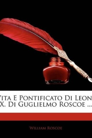 Cover of Vita E Pontificato Di Leone X. Di Guglielmo Roscoe ...