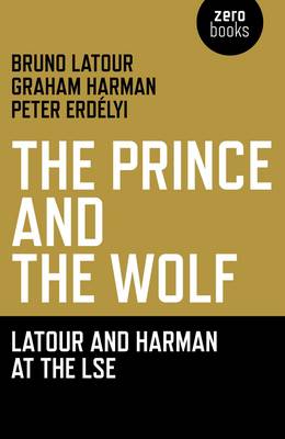 Book cover for Prince and the Wolf: Latour and Harman at the LSE, The