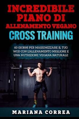 Cover of INCREDIBILE PIANO Di ALLENAMENTO VEGANO CROSS TRAINING