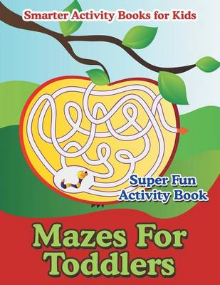 Book cover for Mazes for Toddlers - Super Fun Activity Book