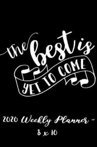 Cover of 2020 Weekly Planner - The Best Is Yet to Come