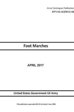 Cover of Army Techniques Publication ATP 3-21.18 (FM 21-18) Foot Marches April 2017