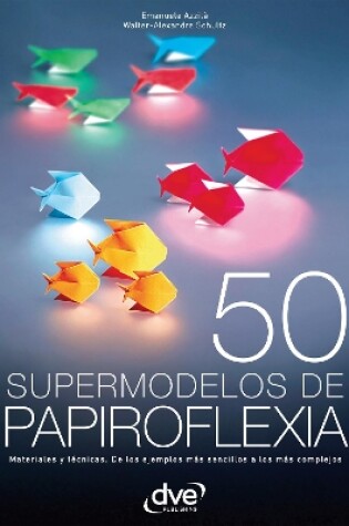 Cover of 50 supermodelos de papiroflexia