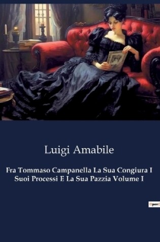 Cover of Fra Tommaso Campanella La Sua Congiura I Suoi Processi E La Sua Pazzia Volume I