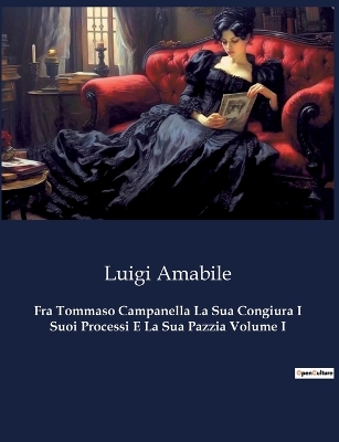 Book cover for Fra Tommaso Campanella La Sua Congiura I Suoi Processi E La Sua Pazzia Volume I