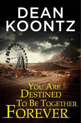 Cover of You Are Destined To Be Together Forever [an Odd Thomas short story]