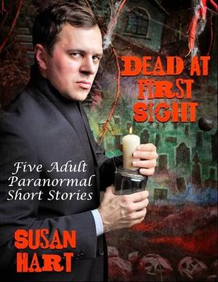 Book cover for Dead At First Sight: Five Adult Paranormal Short Stories