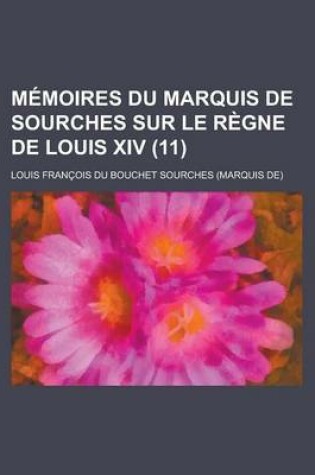 Cover of Memoires Du Marquis de Sourches Sur Le Regne de Louis XIV (11)