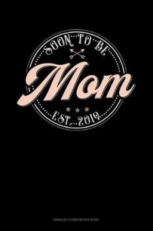 Cover of Soon To Be Mom Est. 2019