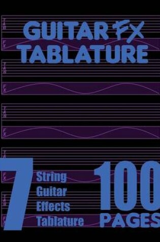 Cover of Guitar FX Tablature 7-String Guitar Effects Tablature 100 Pages