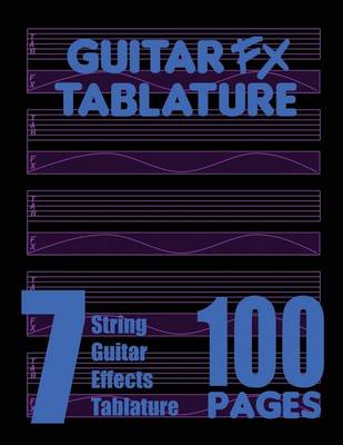 Book cover for Guitar FX Tablature 7-String Guitar Effects Tablature 100 Pages